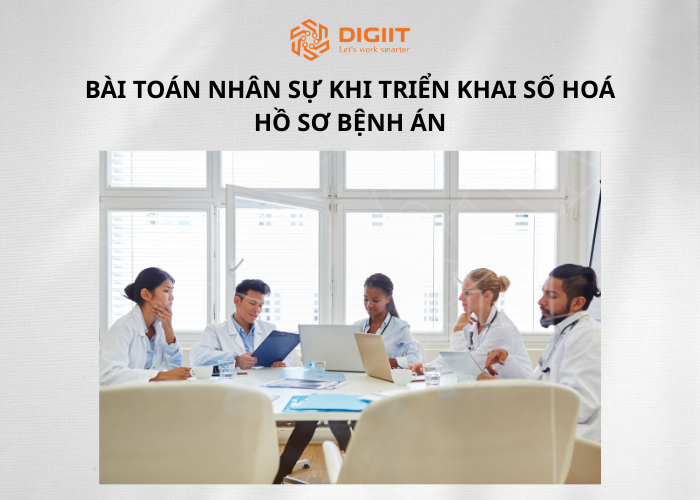 Bài toán nhân sự khi triển khai số hoá hồ sơ bệnh án 