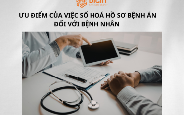 ƯU ĐIỂM CỦA VIỆC SỐ HOÁ HỒ SƠ BỆNH ÁN ĐỐI VỚI BỆNH NHÂN