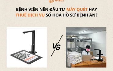 Bệnh viện nên đầu tư máy quét hồ sơ bệnh án hay thuê dịch vụ số hoá hồ sơ bệnh án