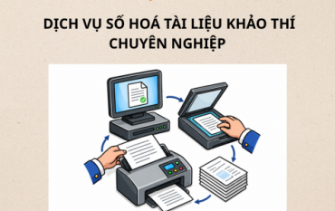 Dịch vụ số hoá tài liệu khảo thí chuyên nghiệp